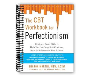 The CBT Workbook for Perfectionism: Evidence-Based Skills to Help You Let Go of Self-Criticism, Build Self-Esteem, and Find Balance [Spiral-bound] Sharon Martin DSW LCSW and Julie de Azevedo Hanks PhD