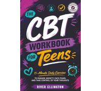 The CBT Workbook for Teens: 15-Minute Daily Exercises to Manage Anxiety, Face Fears and Take Control of Your Thoughts