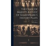 The Cease Of Majesty A Study Of Shakespeare S History Plays