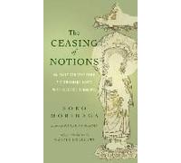 The Ceasing Of Notions: An Early Zen Text From The Dunhuang Caves With Selected Comments