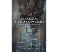 The Ceiling You Didn’t Know Existed: The Illusion of Impossibility
