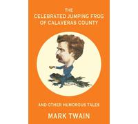 The Celebrated Jumping Frog Of Calaveras County And Other Humorous Tales (Warbler Classics Annotated Edition)