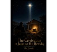 The Celebration of Jesus on His Birthday: The Lyricist