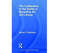 The Celebration Of The Saints In Byzantine Art And Liturgy