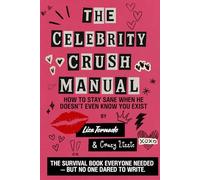 The Celebrity Crush Manual: How to Stay Sane When He Doesn’t Even Know You Exist