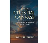 The Celestial Canvass: A Guide to Cloud Spotting: Unveiling the Wonders of the Sky Above
