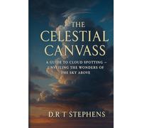The Celestial Canvass: A Guide to Cloud Spotting: Unveiling the Wonders of the Sky Above