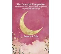 The Celestial Companion: Reflections for Growth and Alignment Inspired by Astrology