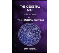 The Celestial Map: Star Secrets and Your Zodiac Blueprint