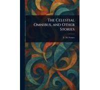 The Celestial Omnibus, And Other Stories