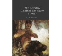 The Celestial Omnibus and Other Stories by E. M. Forster
