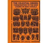The Celestial Order: Consecration to the Nine Choirs of Holy Angels