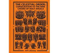 The Celestial Order: Consecration to the Nine Choirs of Holy Angels