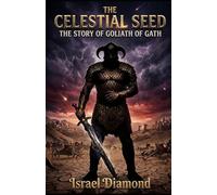 The Celestial Seed: The Story of Goliath of Gath