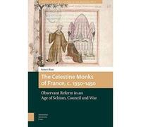 The Celestine Monks of France, c. 1350-1450: Observant Reform in an Age of Schism, Council and War (Church, Faith and Culture in the Medieval West) - [Version Originale] Inconnu (Auteur)