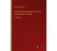 The Cell Of Self-Knowledge; Seven Early English Mystical Treatises