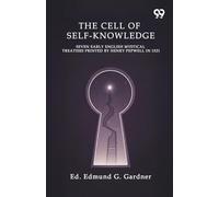The Cell Of Self-Knowledge Seven Early English Mystical Treatises Printed By Henry Pepwell In 1521
