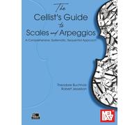 The Cellist's Guide to Scales and Arpeggios: A Comprehensive, Systematic, Sequential Approach