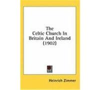 The Celtic Church in Britain and Ireland (1902) Zimmer, Heinrich (Auteur)