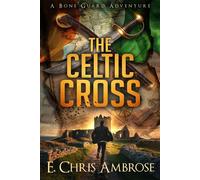 The Celtic Cross A Bone Guard Archaeological Thriller - E. Chris Ambrose - Rocinante Books - ebook (ePub) - Livre