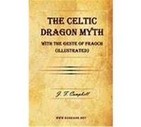 The Celtic Dragon Myth with the Geste of Fraoch (Illustrated) Campbell, J. F. (Auteur)