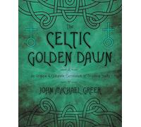 The Celtic Golden Dawn: An Original & Complete Curriculum of Druidical Study