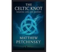 The Celtic Knot: Weaving Life and Destiny