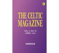 The Celtic Magazine, Vol. I, No. VI, April 1876