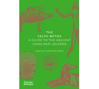 The Celtic Myths: A Guide to the Ancient Gods and Legends