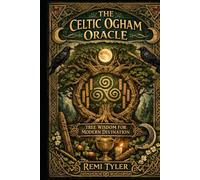 THE CELTIC OGHAM ORACLE: TREE WISDOM FOR MODERN DIVINATION