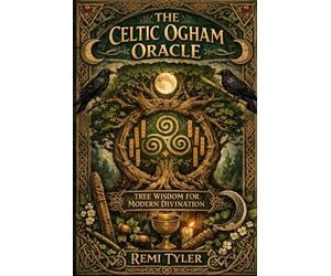 THE CELTIC OGHAM ORACLE: TREE WISDOM FOR MODERN DIVINATION