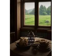 The Celtic Table: 85 Irish and Scottish Farmhouse Recipes