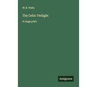 The Celtic Twilight: in large print