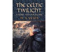 The Celtic Twilight W. B. Yeats (Auteur)