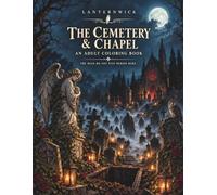 The Cemetery & Chapel: A Gothic Horror Coloring Book for Adults - 50 Haunting Scenes: A Graveyard of the Risen Dead, Moving Statues & a Chapel That Waits, from Dusk to Dawn