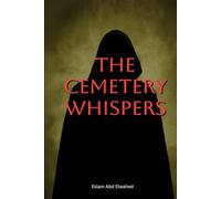 The Cemetery Whispers: 100 True Stories of Spirits Rising from the Graves
