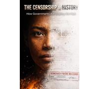 The Censorship of History: How Governments Are Erasing the Past