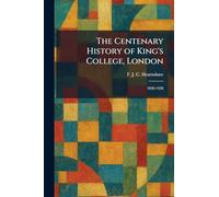 The Centenary History of King's College, London: 1828-1928