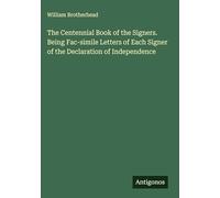 The Centennial Book of the Signers. Being Fac-simile Letters of Each Signer of the Declaration of Independence