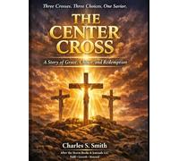 The Center Cross: A Story of Grace, Choice, and Redemption
