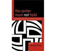 The Center Must Not Hold by George Yancy George Yancy (Auteur)