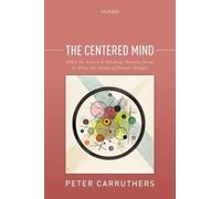 The Centered Mind: What The Science Of Working Memory Shows Us About The Nature Of Human Thought
