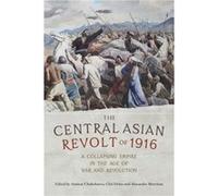 The Central Asian Revolt of 1916 Edited by Alexander Morrison , Edited by Cloe Drieu , Edited by Aminat Chokobaeva (Auteur)