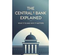 The Central Bank Explained: What It Is and Why It Matters