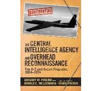 The Central Intelligence Agency and Overhead Reconnaissance: The U-2 and OXCART Programs, 1954?1974