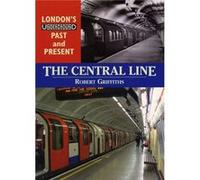 The Central Line (London's Underground Past and Present) Griffiths, Robert (Auteur)