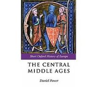 The Central Middle Ages, Europe 950-1320, Short Oxford History of Europe Daniel Power (Auteur)
