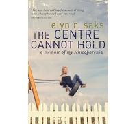 The Centre Cannot Hold: A Memoir of My Schizophrenia