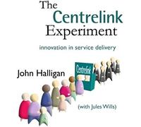 The Centrelink Experiment: Innovation In Service Delivery