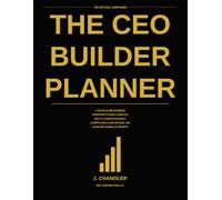 THE CEO BUILDER PLANNER & SYSTEM WORKBOOK: The Official 90-Day Operational Flight Deck and Business Architecture Tracker